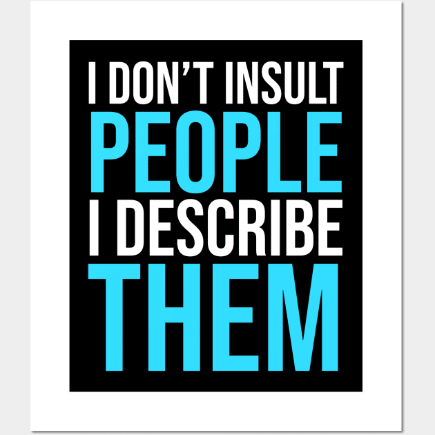 I don't Insult people I describe them Wall Art by madeinchorley